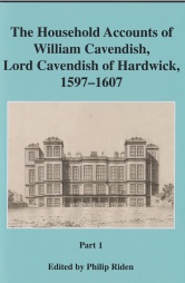 The Household Accounts of William Cavendish, Lord Cavendish of Hardwick, 1597-1607 Part 1, Vol 40