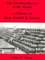The Greatest Brewery in the World – A History of Bass, Ratcliff and Gretton, Vol 19