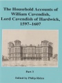 The Household Accounts of William Cavendish, Lord cavendish of Hardwick, 1597–1607 Part 3, Vol 42
