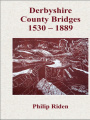 Derbyshire County Bridges 1530 – 1889, Vol 45