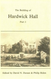 The Building of Hardwick Hall. Part 1: The Old Hall, 1587-91, Vol 4