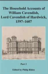 The Household Accounts of William Cavendish, Lord Cavendish of Hardwick, 1597-1607 Part 2, Vol 41