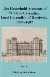 The Household Accounts of William Cavendish, Lord cavendish of Hardwick, 1597-1607 Part 3, Vol 42